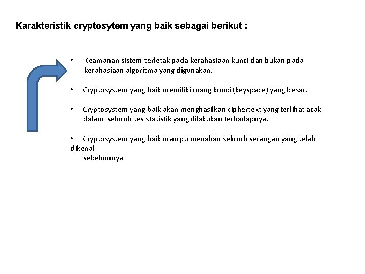Karakteristik cryptosytem yang baik sebagai berikut : • Keamanan sistem terletak pada kerahasiaan kunci