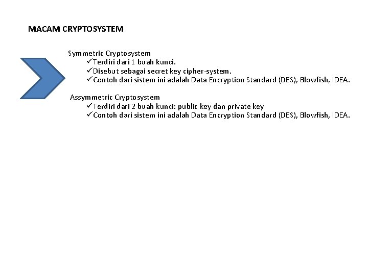 MACAM CRYPTOSYSTEM Symmetric Cryptosystem üTerdiri dari 1 buah kunci. üDisebut sebagai secret key cipher-system.