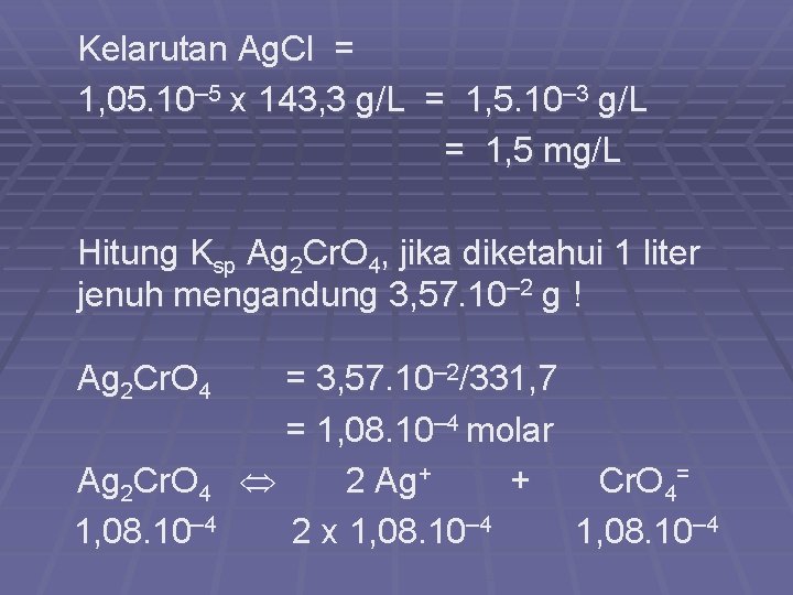 Kelarutan Ag. Cl = 1, 05. 10– 5 x 143, 3 g/L = 1,
