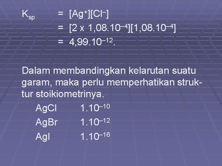 Ksp = = = [Ag+][Cl–] [2 x 1, 08. 10– 4][1, 08. 10– 4]