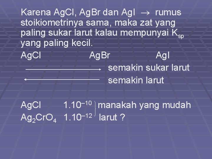 Karena Ag. Cl, Ag. Br dan Ag. I rumus stoikiometrinya sama, maka zat yang