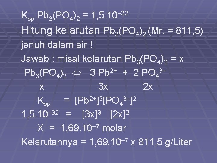 Ksp Pb 3(PO 4)2 = 1, 5. 10– 32 Hitung kelarutan Pb 3(PO 4)2