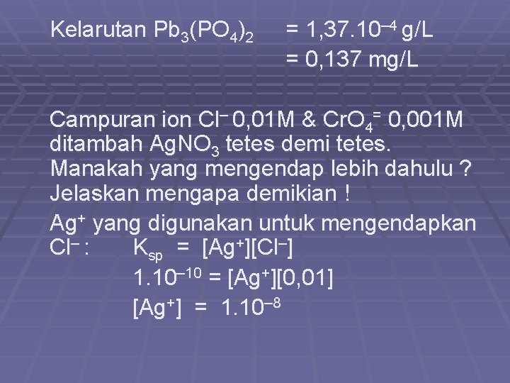 Kelarutan Pb 3(PO 4)2 = 1, 37. 10– 4 g/L = 0, 137 mg/L