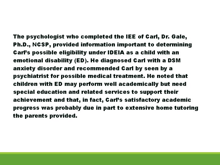 The psychologist who completed the IEE of Carl, Dr. Gale, Ph. D. , NCSP,