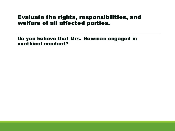 Evaluate the rights, responsibilities, and welfare of all affected parties. Do you believe that