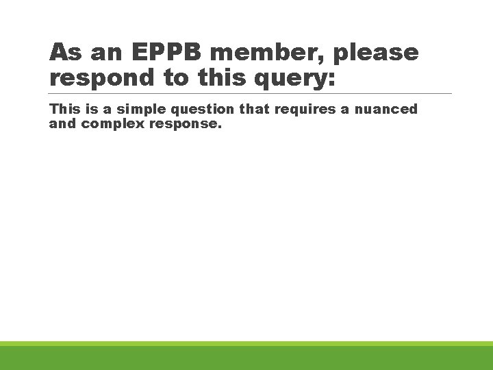 As an EPPB member, please respond to this query: This is a simple question