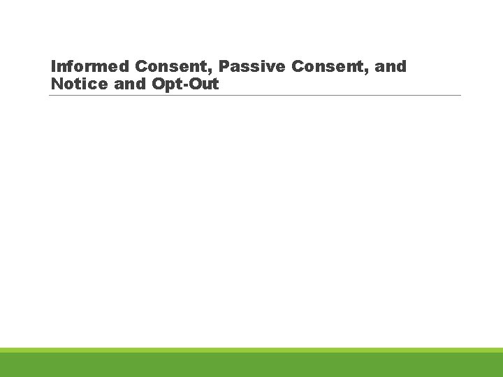 Informed Consent, Passive Consent, and Notice and Opt-Out 