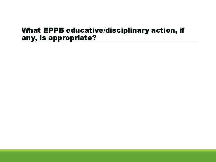 What EPPB educative/disciplinary action, if any, is appropriate? 