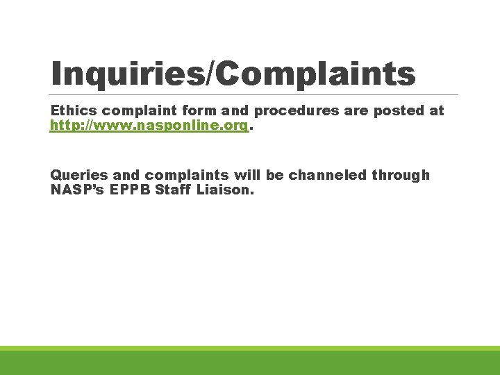 Inquiries/Complaints Ethics complaint form and procedures are posted at http: //www. nasponline. org. Queries
