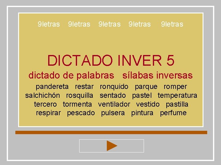 9 letras 9 letras DICTADO INVER 5 dictado de palabras sílabas inversas pandereta restar 9 letras 9 letras DICTADO INVER 5 dictado de palabras sílabas inversas pandereta restar
