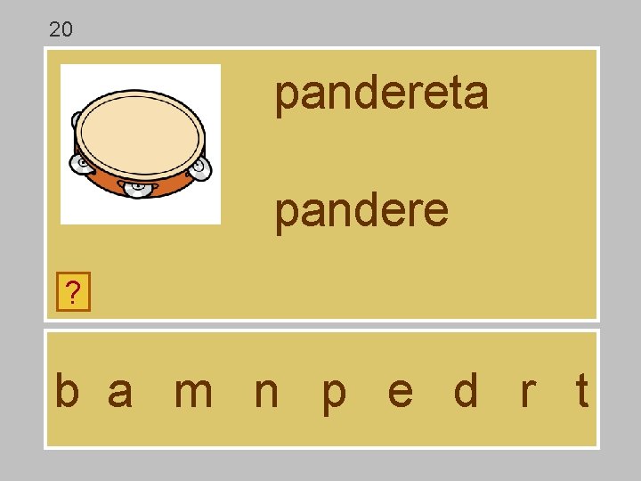 20 pandereta pandere ? b a m n p e d r t 20 pandereta pandere ? b a m n p e d r t
