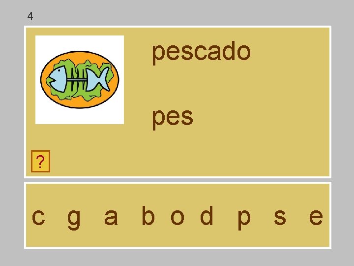 4 pescado pes ? c g a b o d p s e 4 pescado pes ? c g a b o d p s e