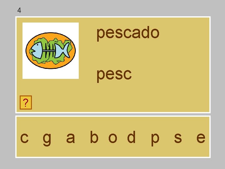 4 pescado pesc ? c g a b o d p s e 4 pescado pesc ? c g a b o d p s e