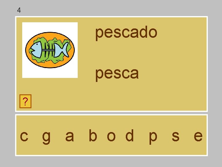 4 pescado pesca ? c g a b o d p s e 4 pescado pesca ? c g a b o d p s e