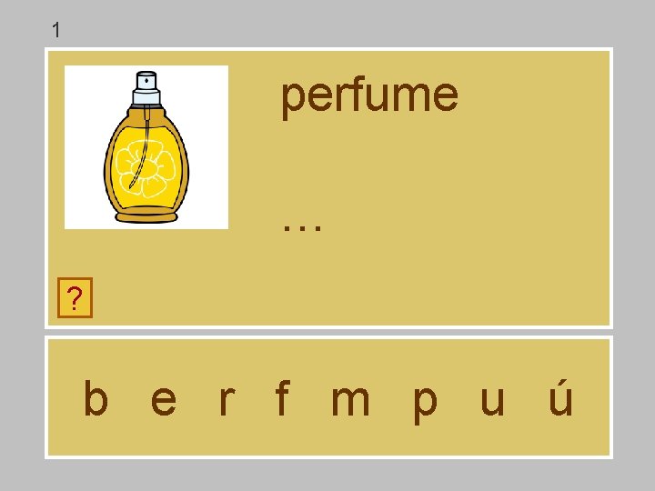 1 perfume … ? b e r f m p u ú 1 perfume … ? b e r f m p u ú