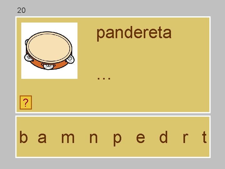 20 pandereta … ? b a m n p e d r t 20 pandereta … ? b a m n p e d r t