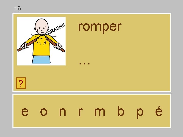 16 romper … ? e o n r m b p é 16 romper … ? e o n r m b p é