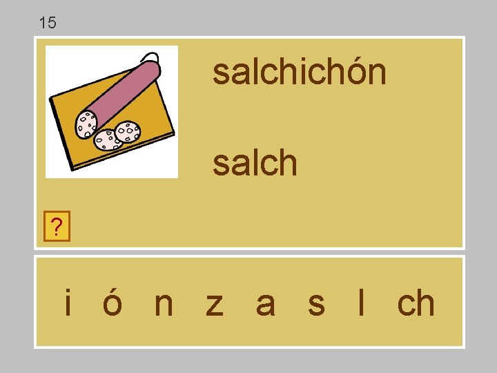 15 salchichón salch ? i ó n z a s l ch 15 salchichón salch ? i ó n z a s l ch