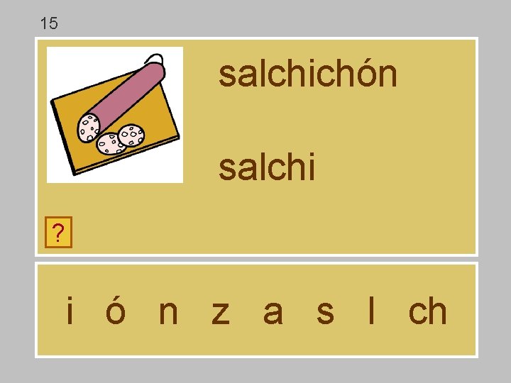 15 salchichón salchi ? i ó n z a s l ch 15 salchichón salchi ? i ó n z a s l ch
