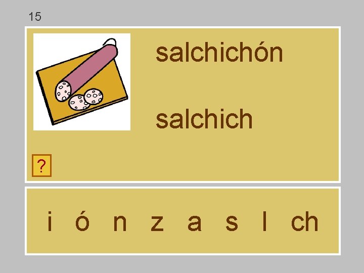 15 salchichón salchich ? i ó n z a s l ch 15 salchichón salchich ? i ó n z a s l ch