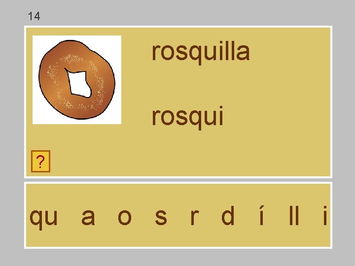 14 rosquilla rosqui ? qu a o s r d í ll i 14 rosquilla rosqui ? qu a o s r d í ll i