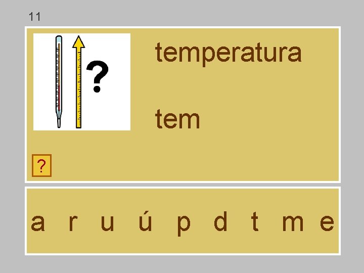11 temperatura tem ? a r u ú p d t m e 11 temperatura tem ? a r u ú p d t m e