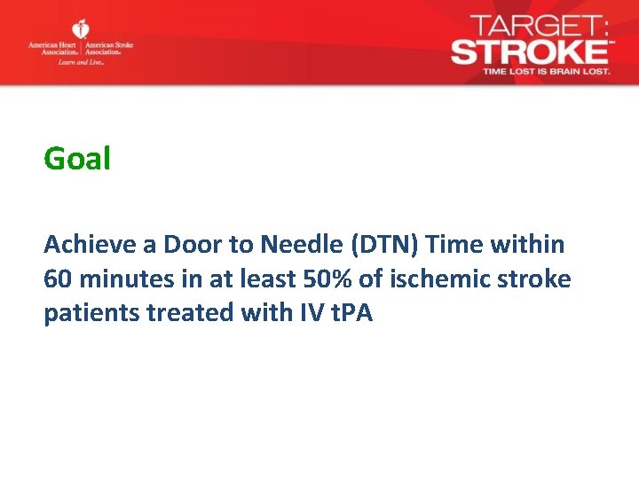 Goal Achieve a Door to Needle (DTN) Time within 60 minutes in at least