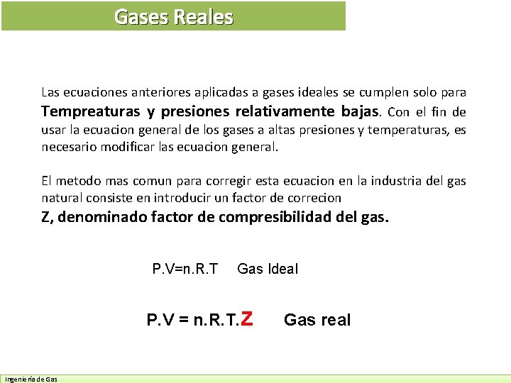 Gases Reales Las ecuaciones anteriores aplicadas a gases ideales se cumplen solo para Tempreaturas