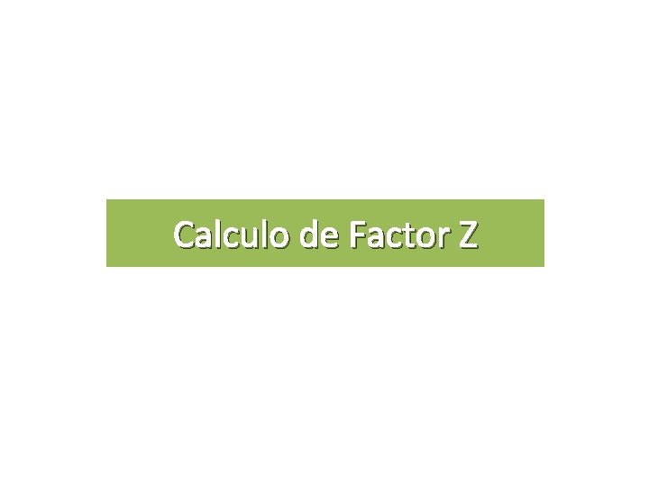 Calculo de Factor Z 