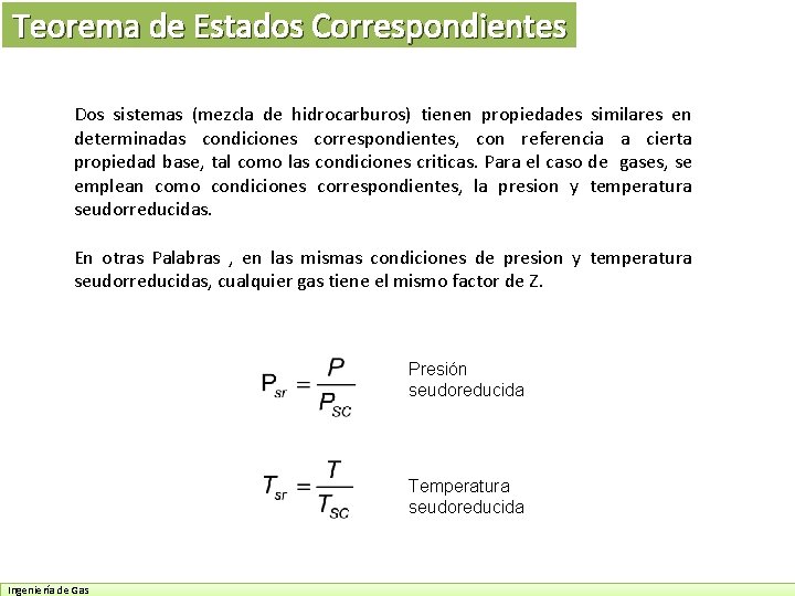 Teorema de Estados Correspondientes Dos sistemas (mezcla de hidrocarburos) tienen propiedades similares en determinadas