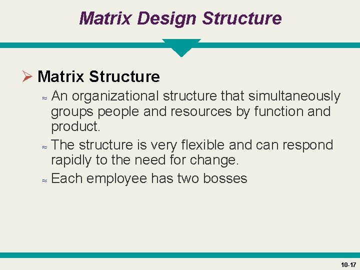Matrix Design Structure Ø Matrix Structure ≈ An organizational structure that simultaneously groups people
