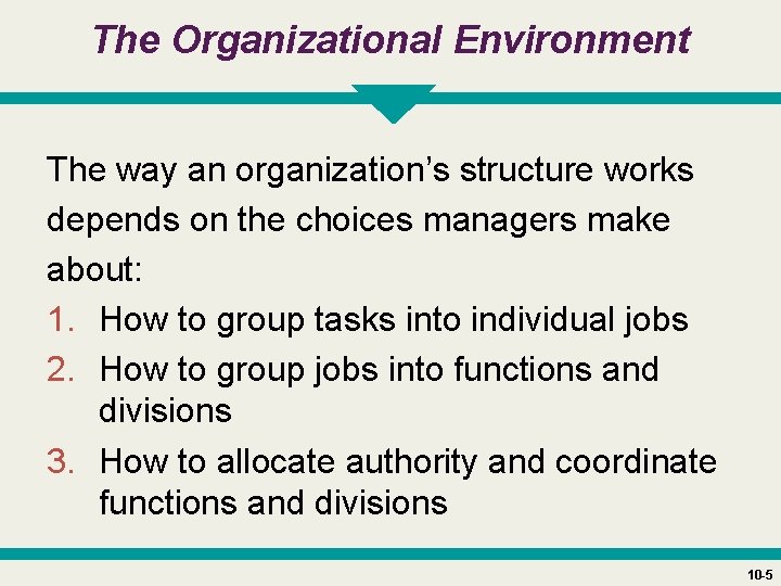The Organizational Environment The way an organization’s structure works depends on the choices managers
