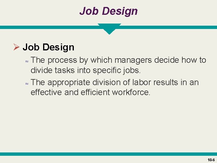 Job Design Ø Job Design ≈ The process by which managers decide how to