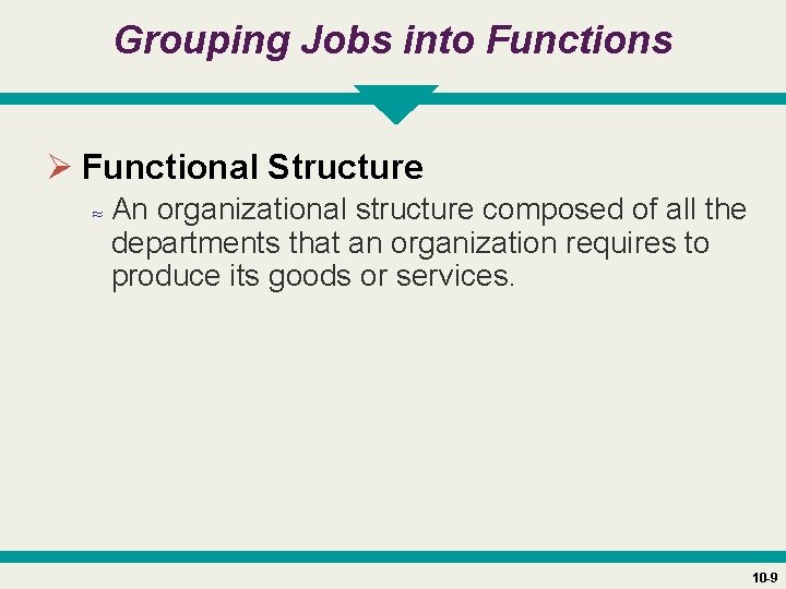 Grouping Jobs into Functions Ø Functional Structure ≈ An organizational structure composed of all