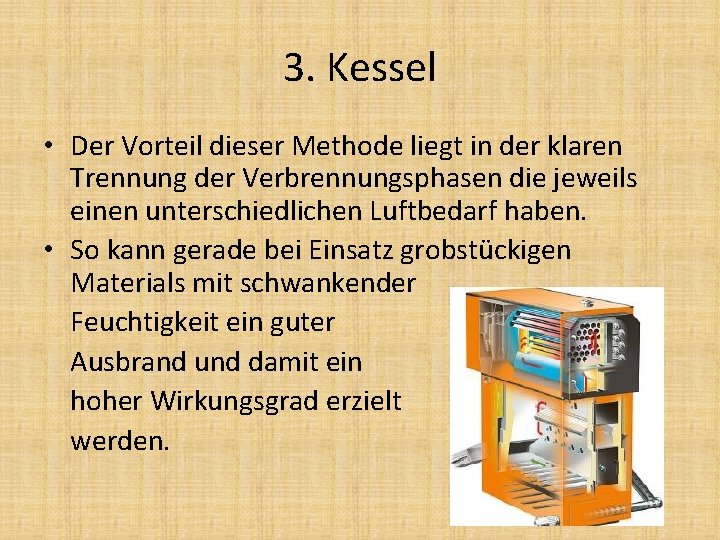 3. Kessel • Der Vorteil dieser Methode liegt in der klaren Trennung der Verbrennungsphasen