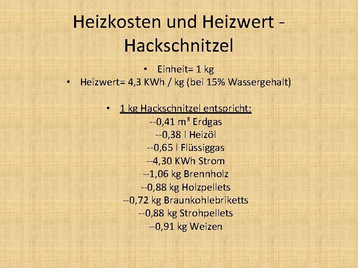 Heizkosten und Heizwert Hackschnitzel • Einheit= 1 kg • Heizwert= 4, 3 KWh /