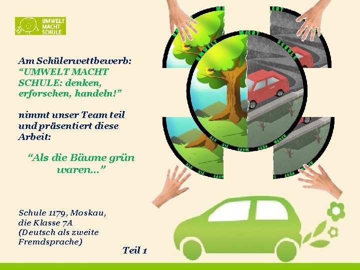 Am Schülerwettbewerb: “UMWELT MACHT SCHULE: denken, erforschen, handeln!” nimmt unser Team teil und präsentiert