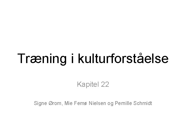 Træning i kulturforståelse Kapitel 22 Signe Ørom, Mie Femø Nielsen og Pernille Schmidt 