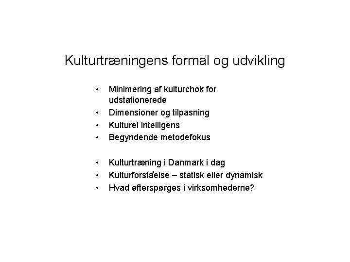 Kulturtræningens forma l og udvikling • • Minimering af kulturchok for udstationerede Dimensioner og