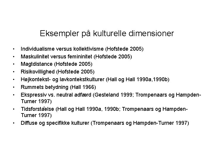 Eksempler på kulturelle dimensioner • • • Individualisme versus kollektivisme (Hofstede 2005) Maskulinitet versus