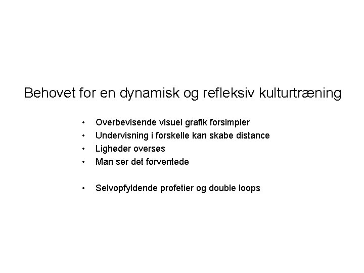 Behovet for en dynamisk og refleksiv kulturtræning • • Overbevisende visuel grafik forsimpler Undervisning