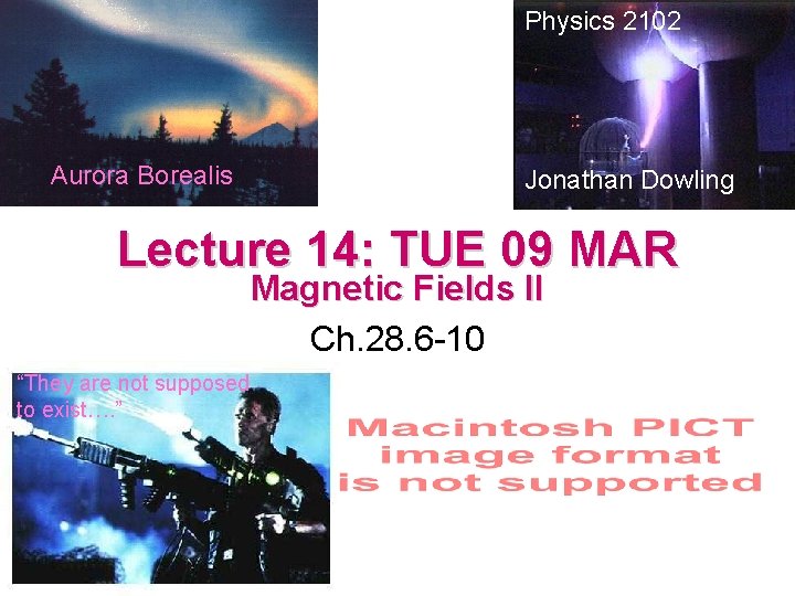 Physics 2102 Aurora Borealis Jonathan Dowling Lecture 14: TUE 09 MAR Magnetic Fields II