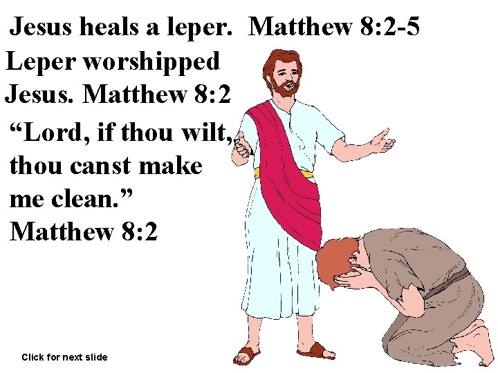 Jesus heals a leper. Matthew 8: 2 -5 Leper worshipped Jesus. Matthew 8: 2