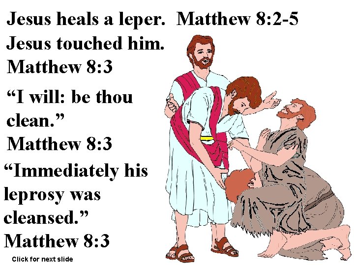 Jesus heals a leper. Matthew 8: 2 -5 Jesus touched him. Matthew 8: 3