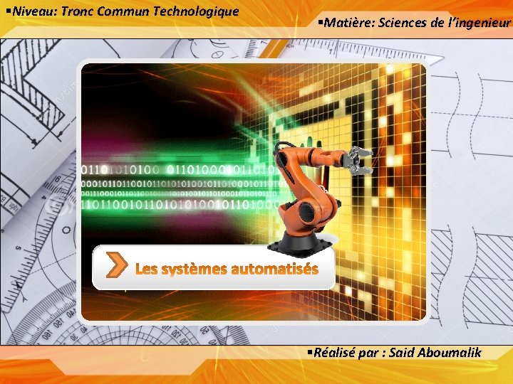 §Niveau: Tronc Commun Technologique §Matière: Sciences de l’ingenieur §Réalisé par : Said Aboumalik 