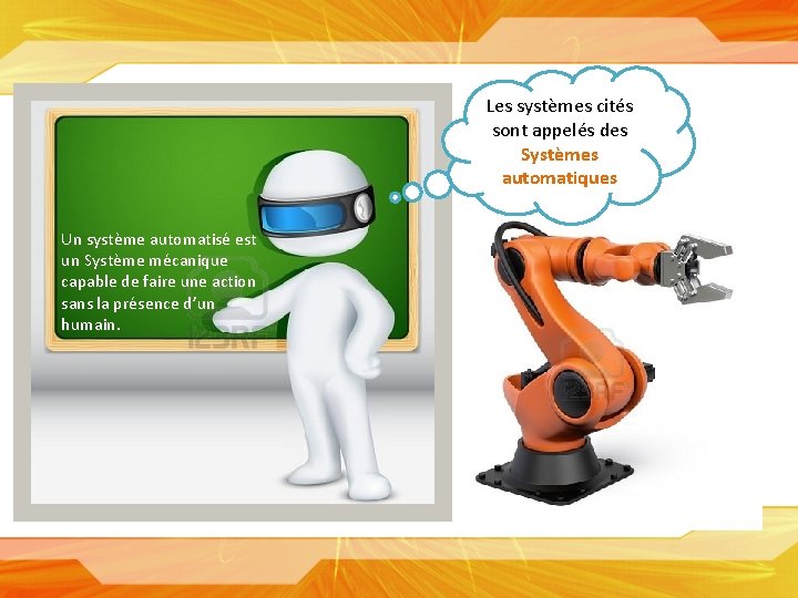 Les systèmes cités sont appelés des Systèmes automatiques Un système automatisé est un Système