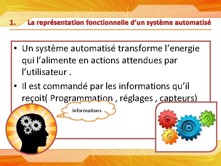 1. La représentation fonctionnelle d’un système automatisé • Un système automatisé transforme l’energie qui