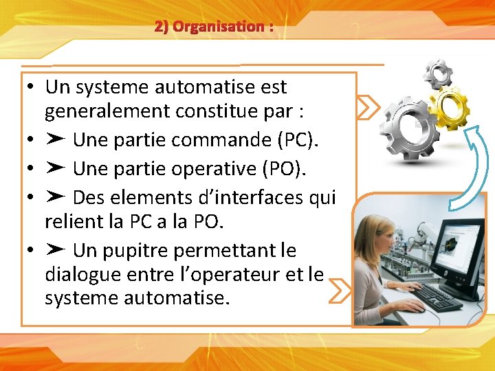 2) Organisation : • Un systeme automatise est generalement constitue par : • ➤