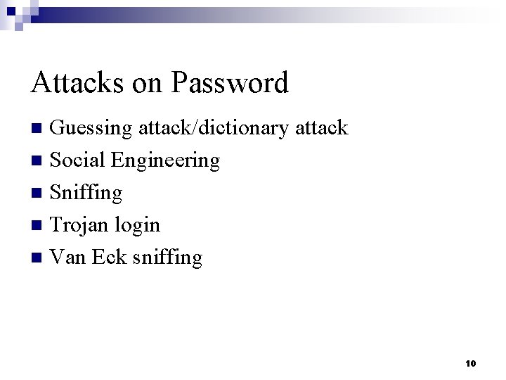 Attacks on Password Guessing attack/dictionary attack n Social Engineering n Sniffing n Trojan login