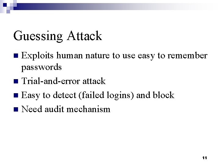 Guessing Attack Exploits human nature to use easy to remember passwords n Trial-and-error attack